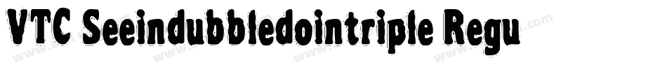 VTC Seeindubbledointriple Regular字体转换